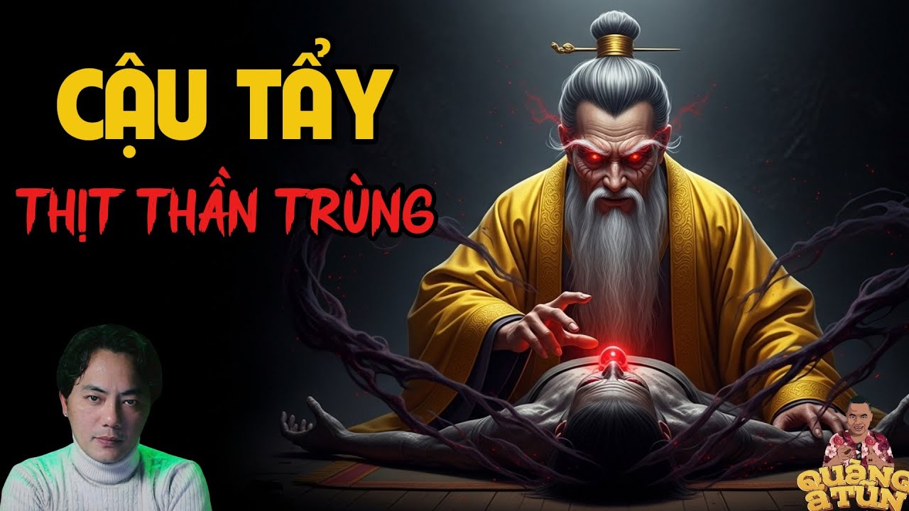 TRUYỆN MA MỚI QUÀNG A TŨN 2025 : CẬU TẨY THỊT THẦN TRÙNG | TRUYỆN ĐÊM KHUYA HAY NHẤT