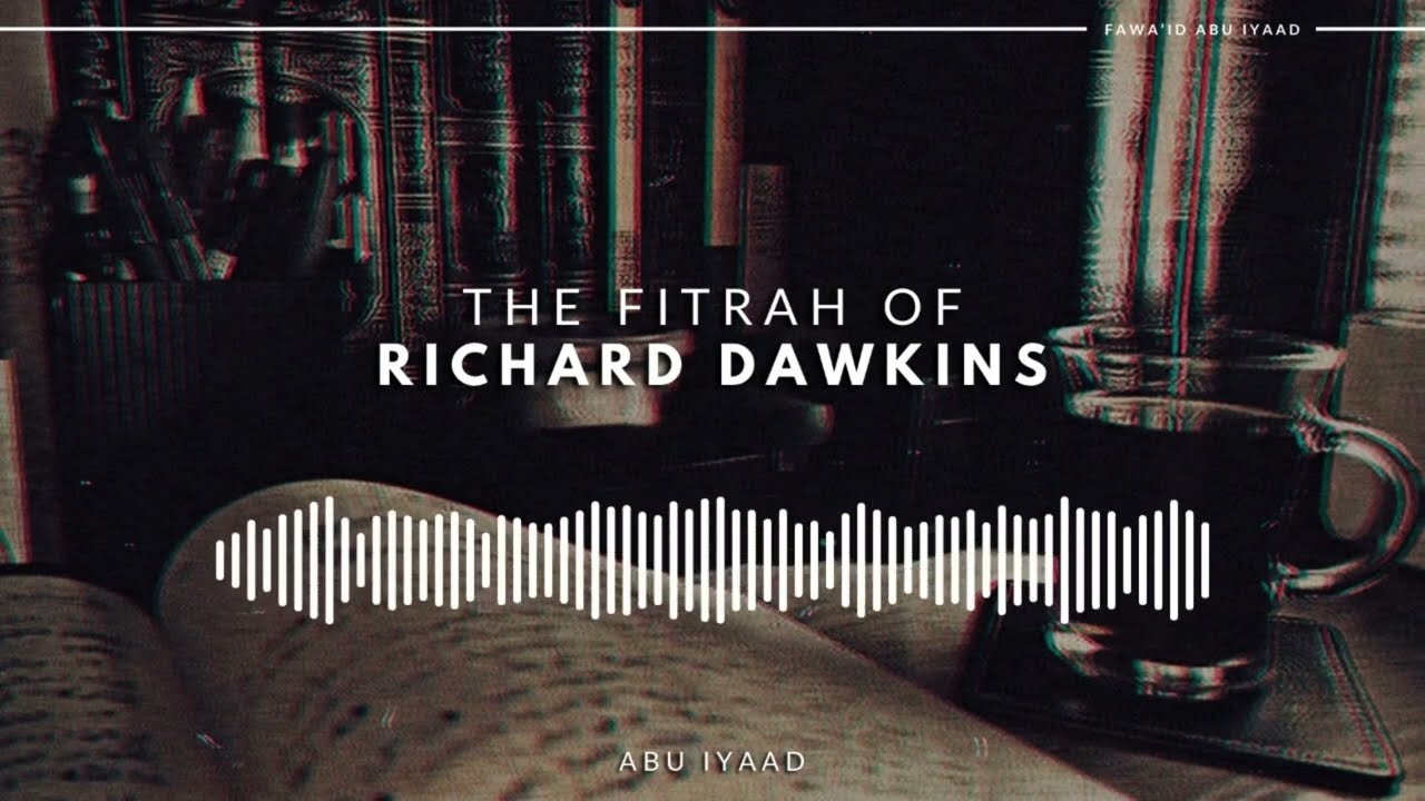 Fitrah of Richard Dawkins | Abu Iyaad
