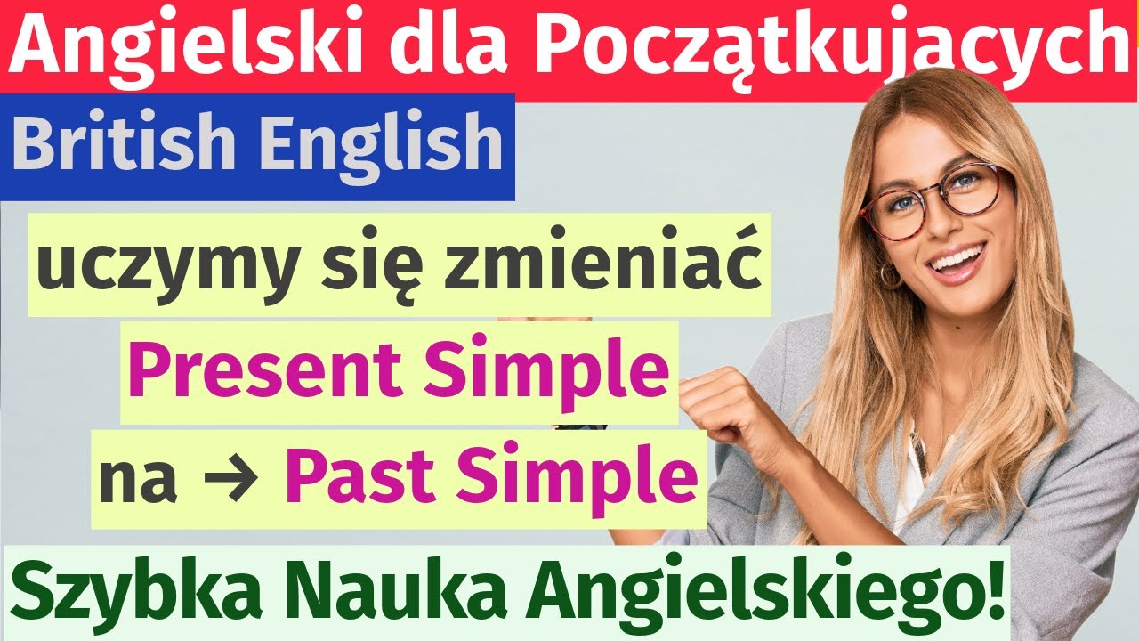 Uczymy się zmieniać czas Teraźniejszy na Przeszły: Present Simple na Past Simple – Szybka Nauka