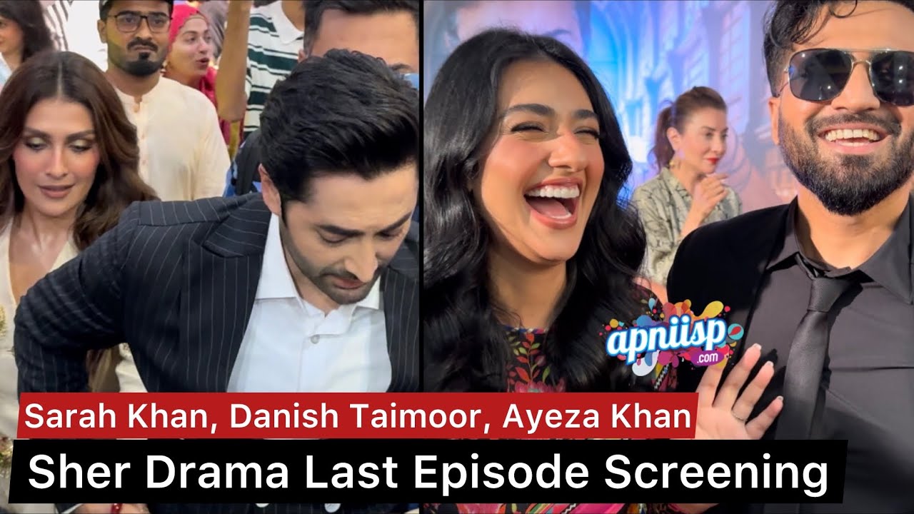Sher Drama Last Episode Screening with Sarah Khan, Danish Taimoor, Ayeza Khan & Falak Shabir