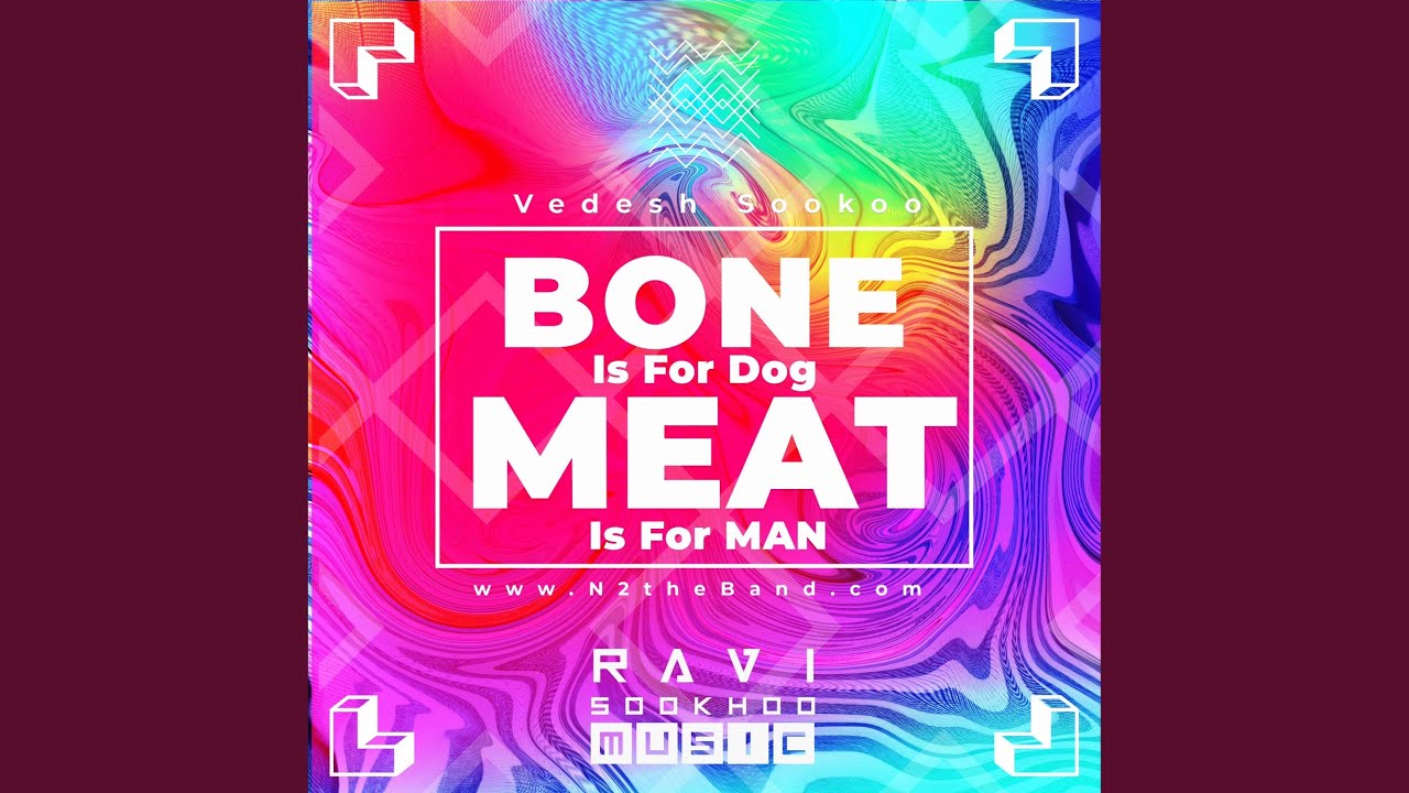 Bone is for Dog, Meat is for Man (feat. Vedesh Sookoo)