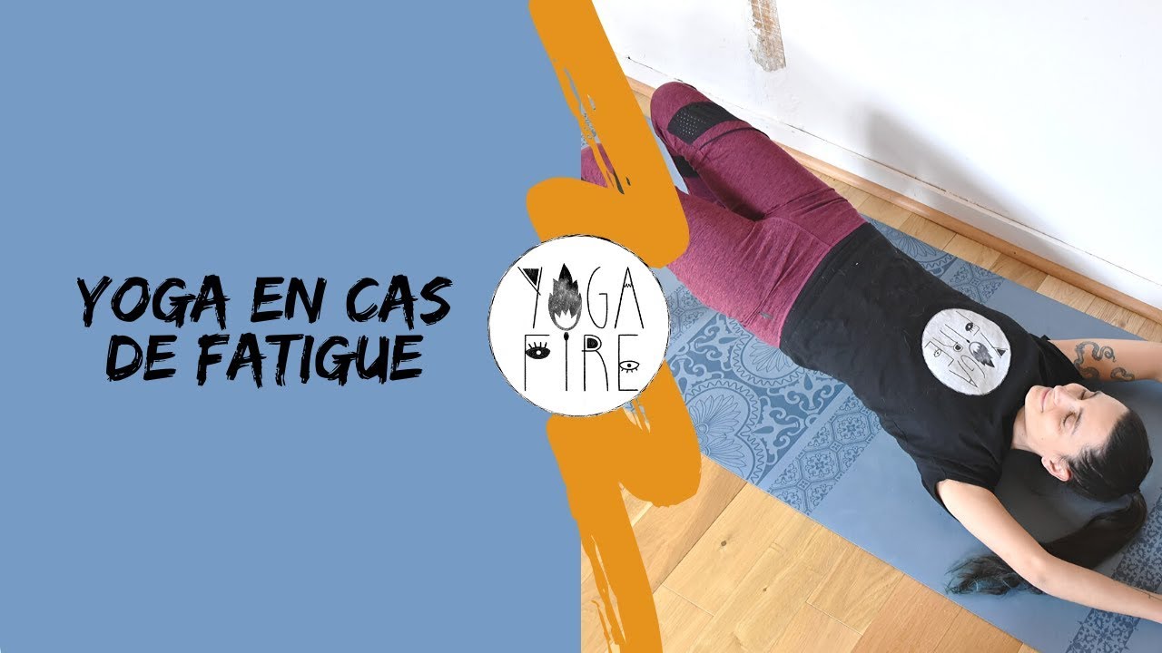 Séance en cas de fatigue (chronique, physique, nerveuse ou mentale) - Yoga Fire By Jo