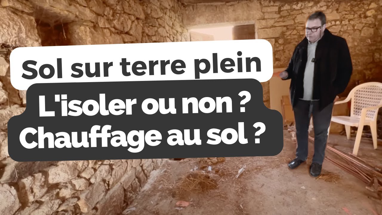 Sol sur terre plein, l'isoler ou non ? Chauffage au sol ? Parement de sol ? Ferme ancienne en Savoie