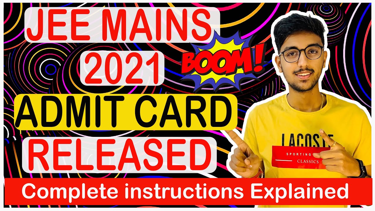 JEE MAINS 2021 ADMIT CARD RELEASED 🔥 ALL INSTRUCTIONS EXPLAINED !!