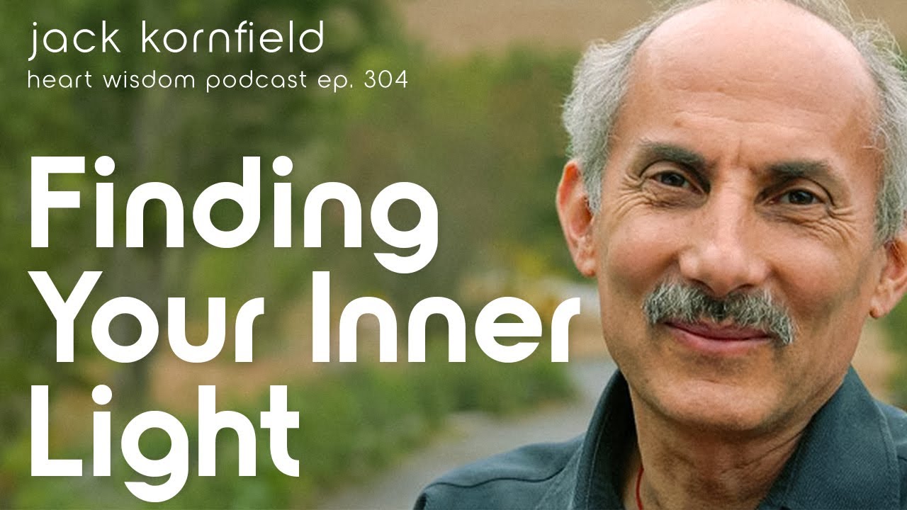Jack Kornfield on Finding Your Inner Light - Heart Wisdom Ep. 304