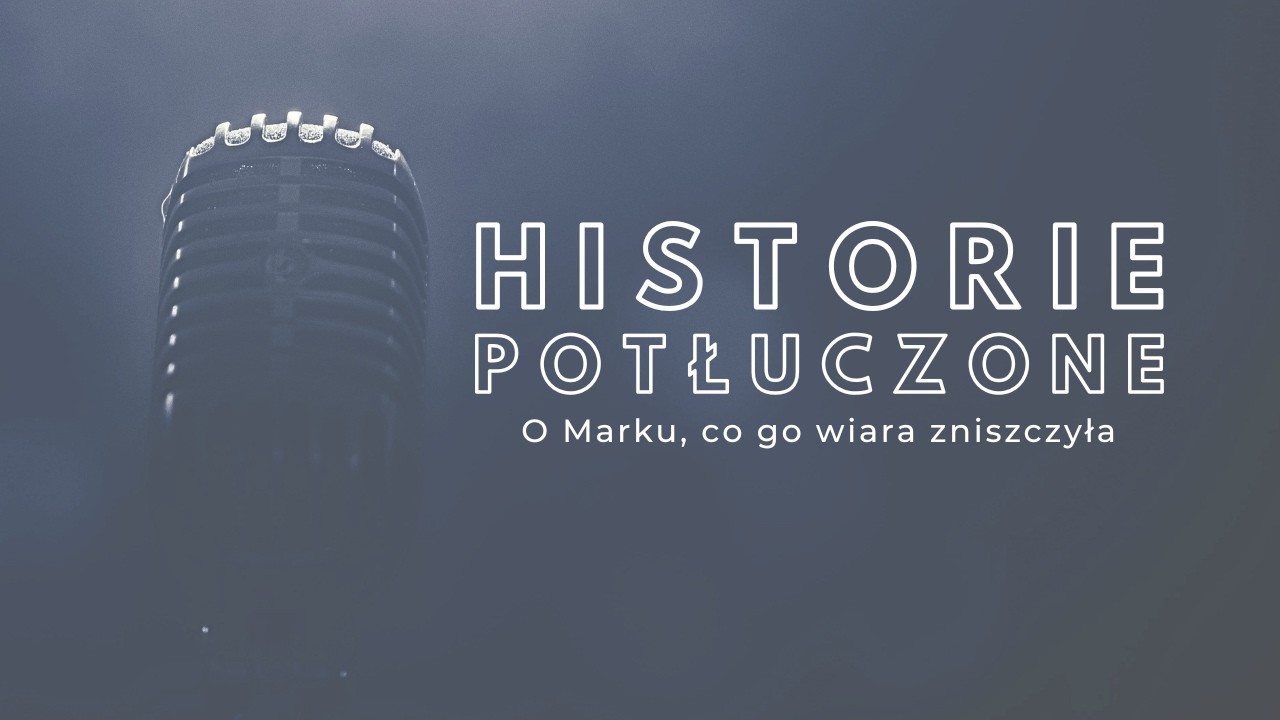 Historie potłuczone [#237] O Marku, co go wiara zniszczyła