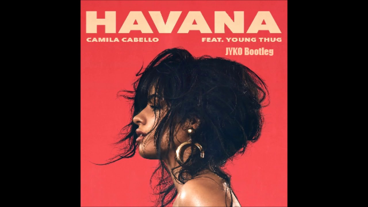 Camila Cabello - Havana ft. Young Thug ( JYKO Bootleg )