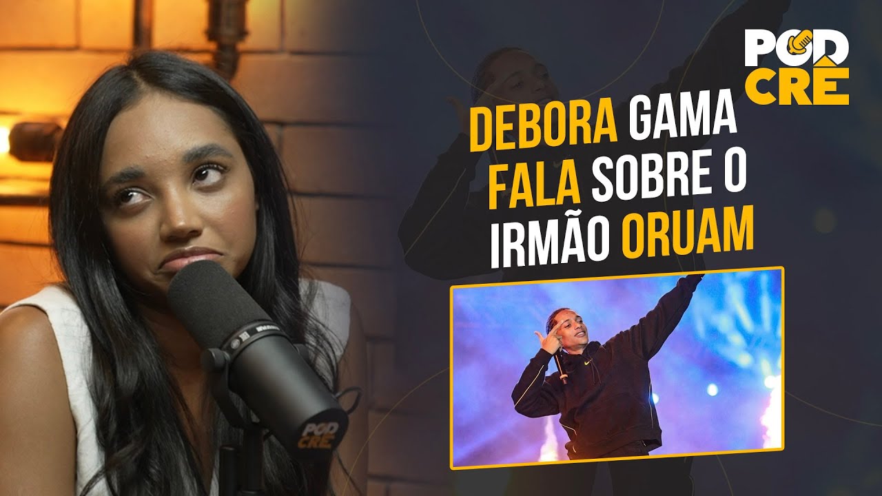 DÉBORA GAMA FALA SOBRE O IRMÃO ORUAM