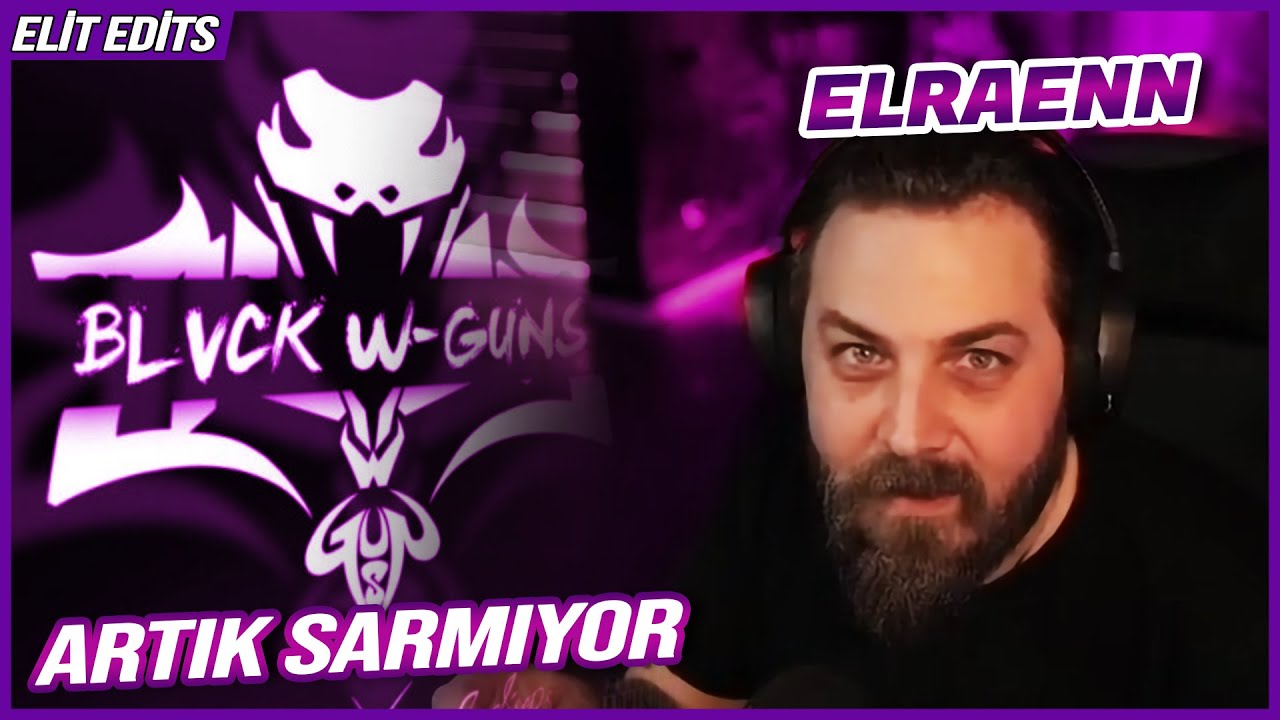 ELRAENN - EİGHTBORN BLACK W-GUNS FANLARI HATERI OLUYOR / ELRAENN ARTIK SARMIYOR