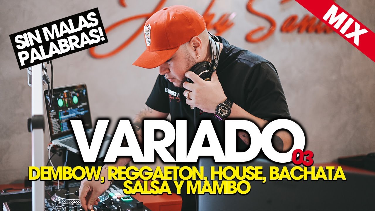 VARIADO MIX 03 (DEMBOW, REGGAETON, HOUSE, BACHATA, SALSA Y MAMBO) | DJ SCUFF | (SIN MALAS PALABRAS)