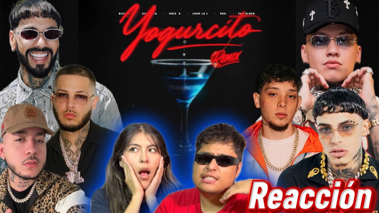 YOGURCITO REMIX - BLESSD, ANUEL AA, YAN BLOCK, LUAR LA L, ROA & KRIS R (reacción)