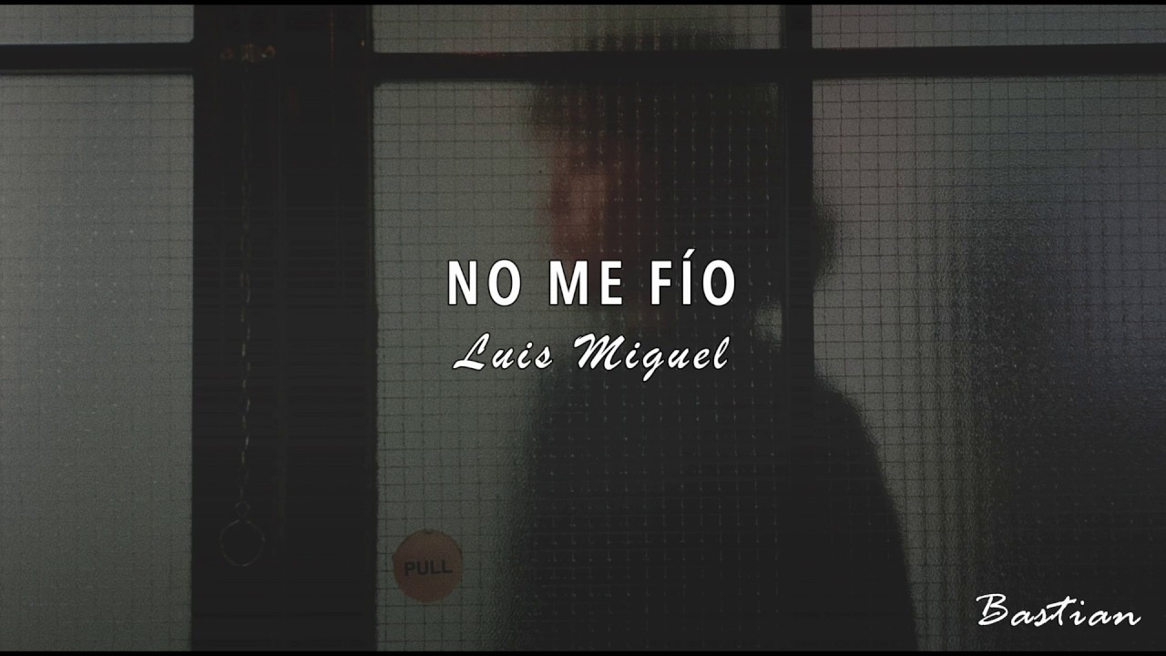 Luis Miguel - No Me F&iacute;o (Letra) ♡