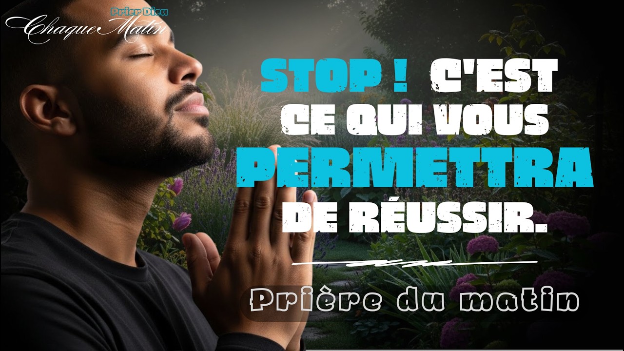Pourquoi devrions - Nous Prier Davantage lorsque Nous Réussissons ? Prière Du Matin
