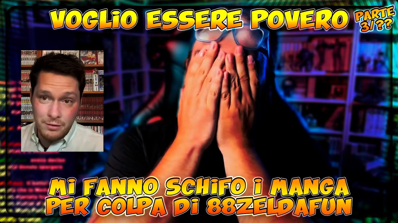 VOGLIO ESSERE POVERO! MI FANNO SCHIFO I MANGA PER COLPA DI 88zeldafun Pt3/??