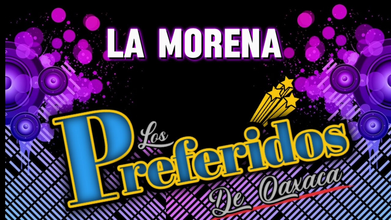Los Preferidos De Oaxaca.  La Morena