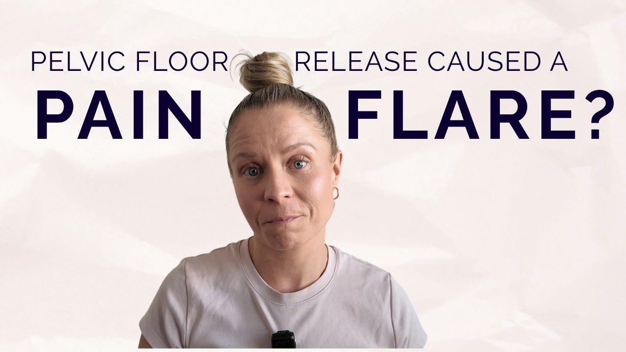 Why pelvic floor release can trigger a pain flare if you have endometriosis or chronic pelvic pain