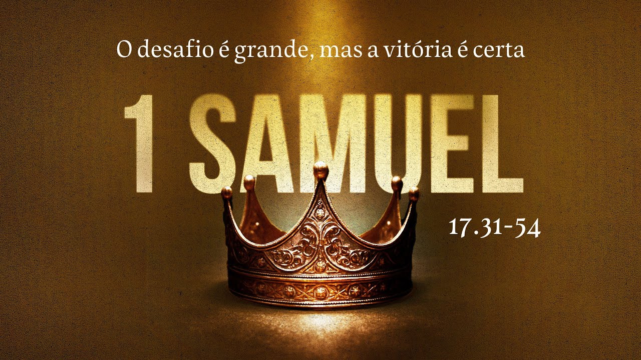 1 SAMUEL 17.31-54 - O desafio &eacute; grande, mas a vit&oacute;ria &eacute; certa