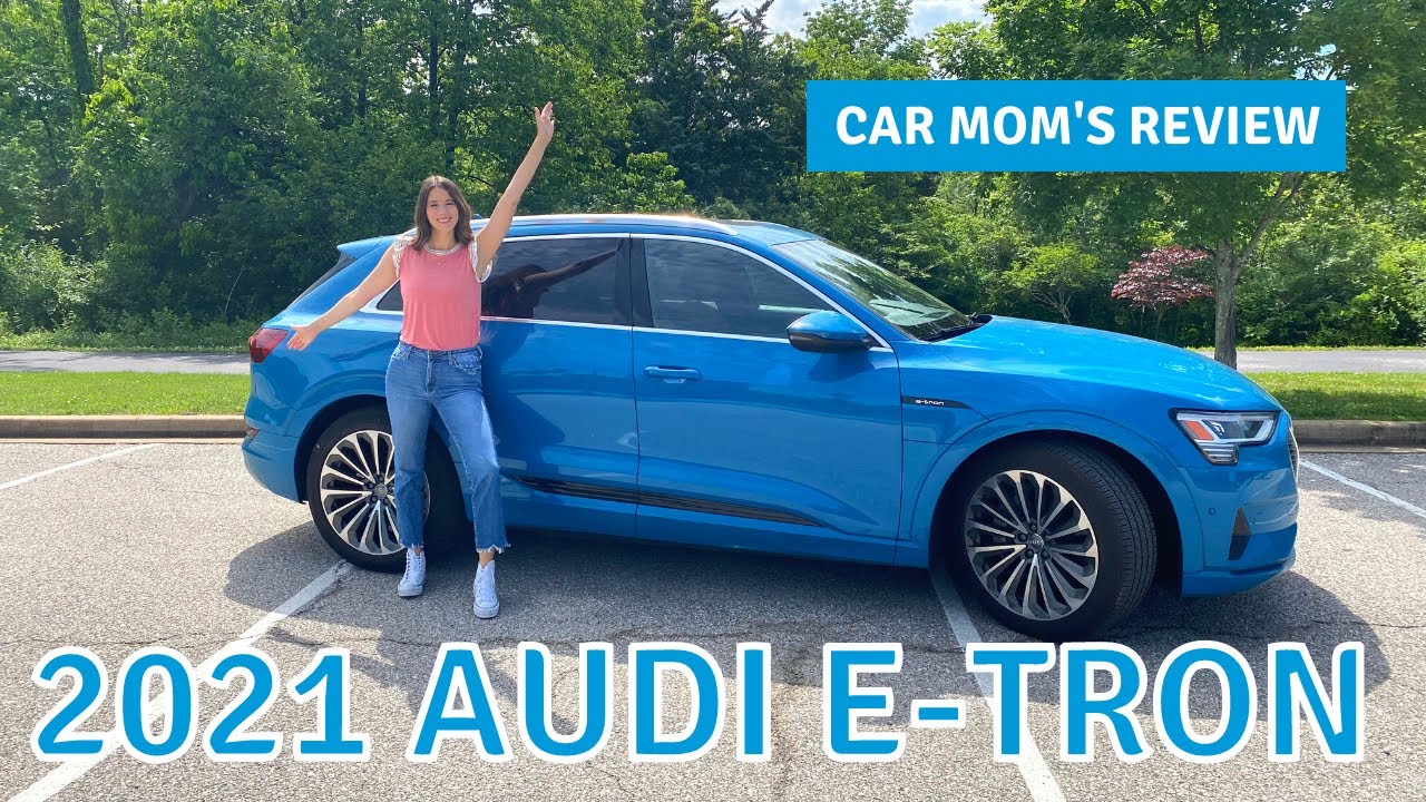 Audi's Electric SUV the 2021 Audi E-Tron | CAR MOM TOUR