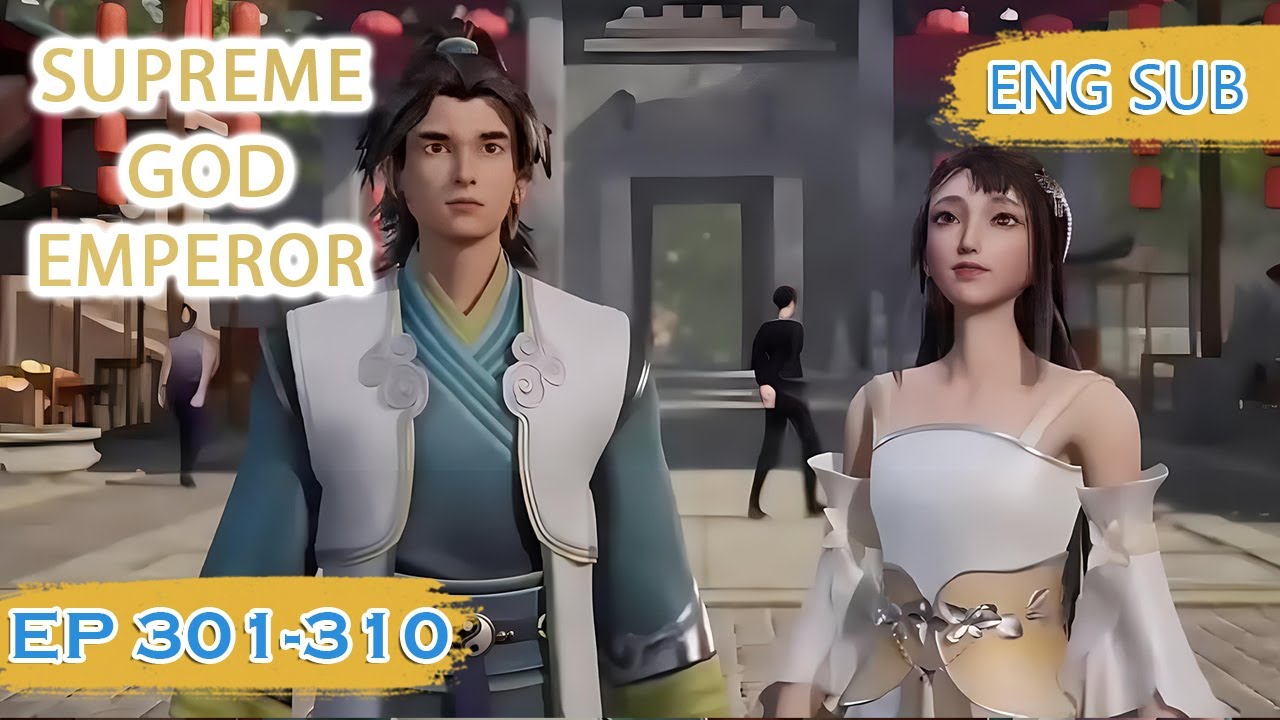 ENG SUB | Supreme God Emperor [EP301-310] english