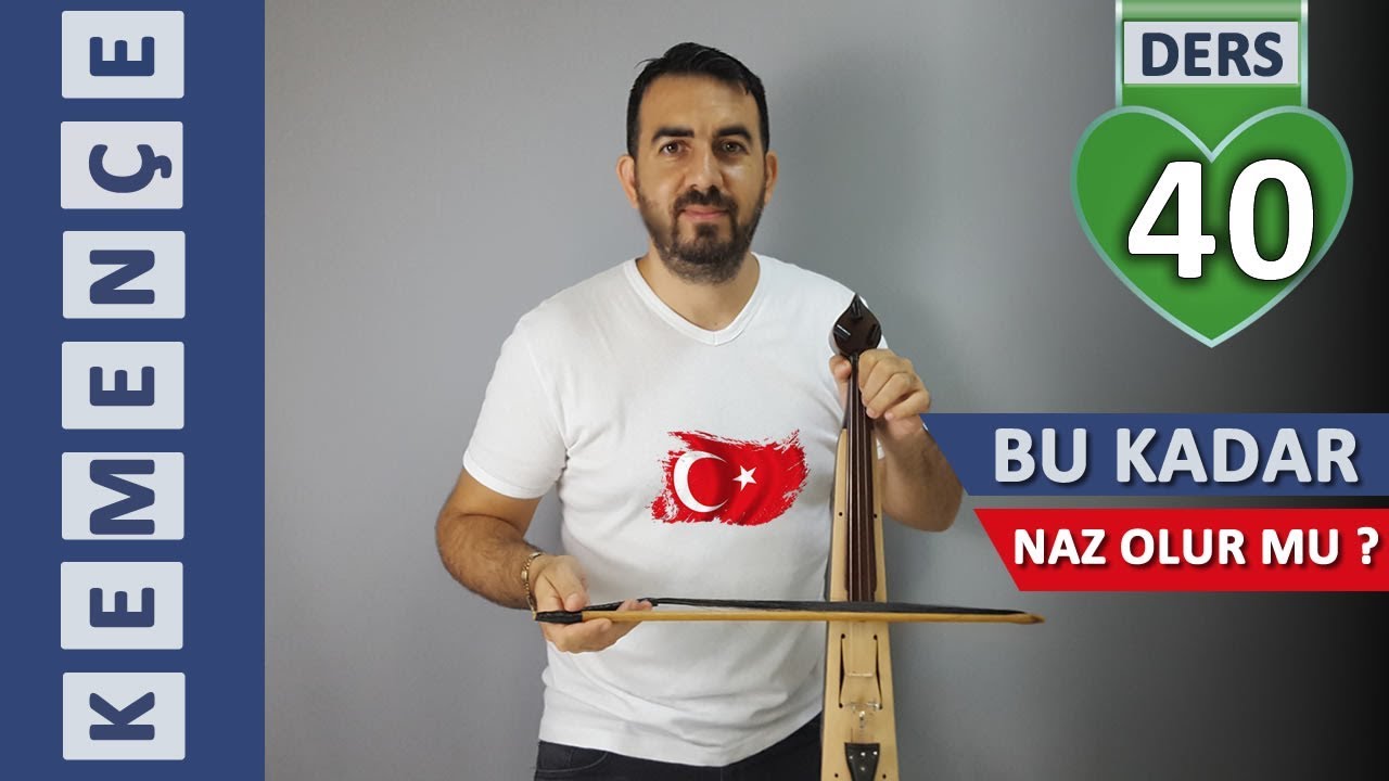KEMENÇE DERSLERİ -40- BU KADAR NAZ OLUR MU