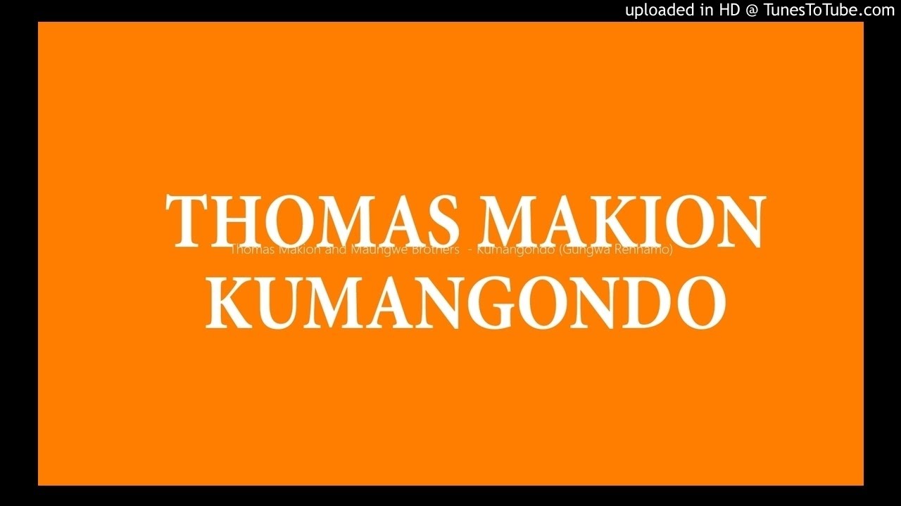 Thomas Makion and Maungwe Brothers  - Kumangondo (Gungwa Renhamo)