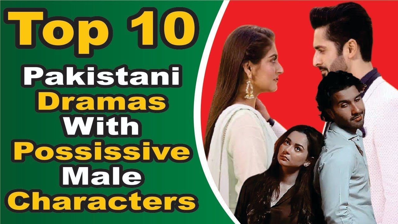 Top 10 Pakistani Dramas With Possissive Male Characters || Top 10 Darmas