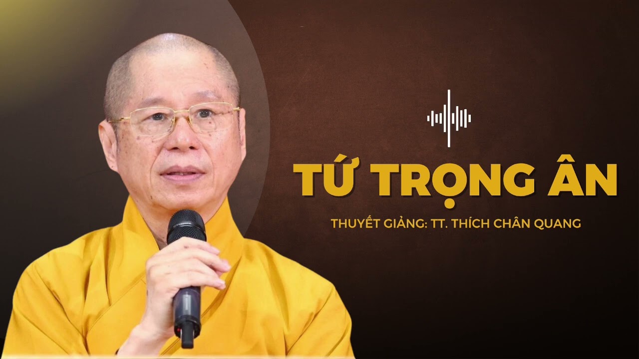 Tứ Trọng Ân | Thuyết giảng: TT. Thích Chân Quang