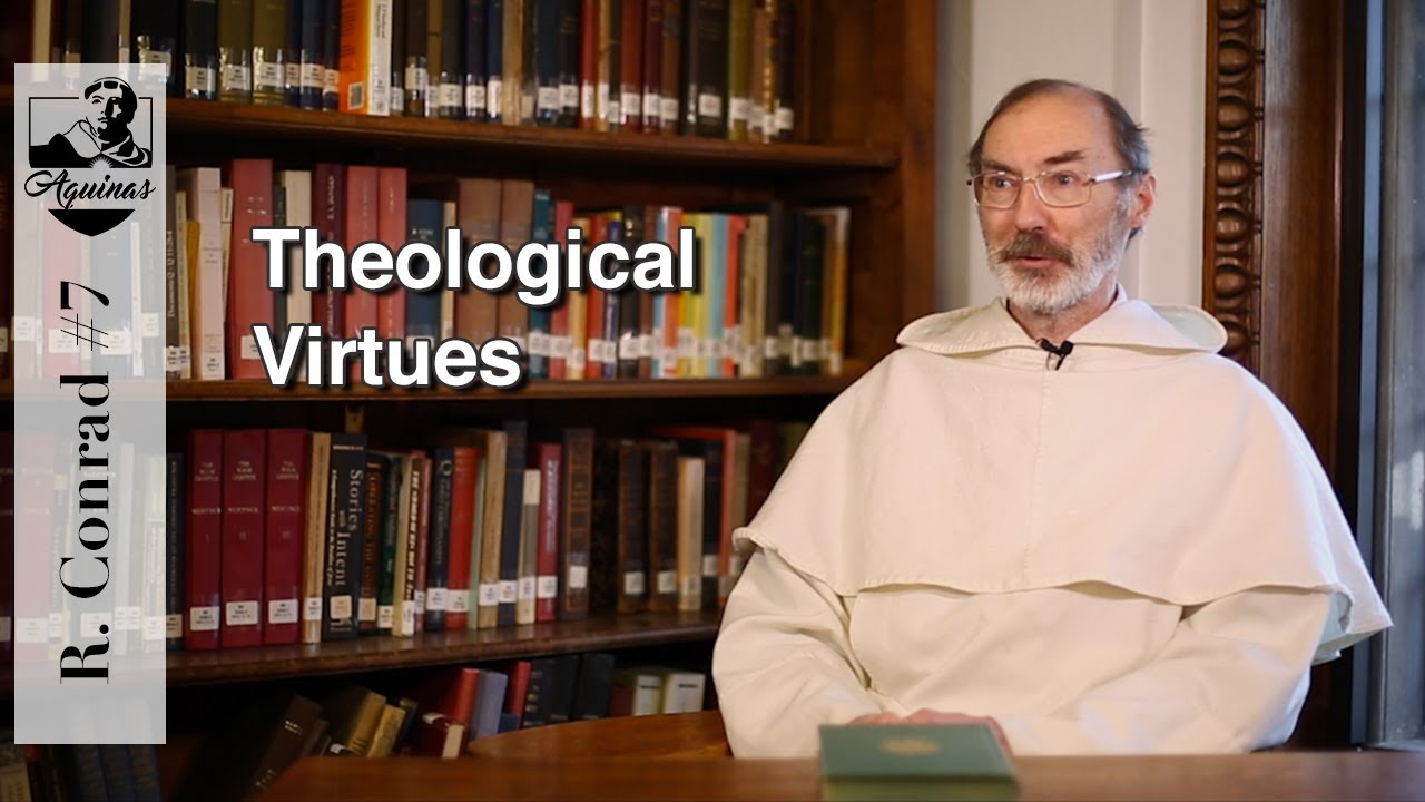R. Conrad #7: What are the theological virtues? (I-II, 62)