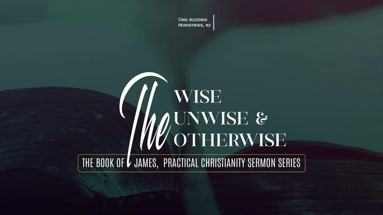 Rev. Joe Hansen -  The Wise, Unwise & Otherwise - Practical Christianity (The Book of James)