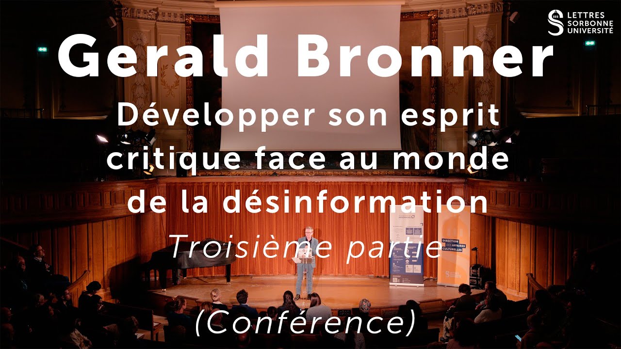 Gerald Bronner - Développer son esprit critique face au monde de la désinformation #3 (conférence)