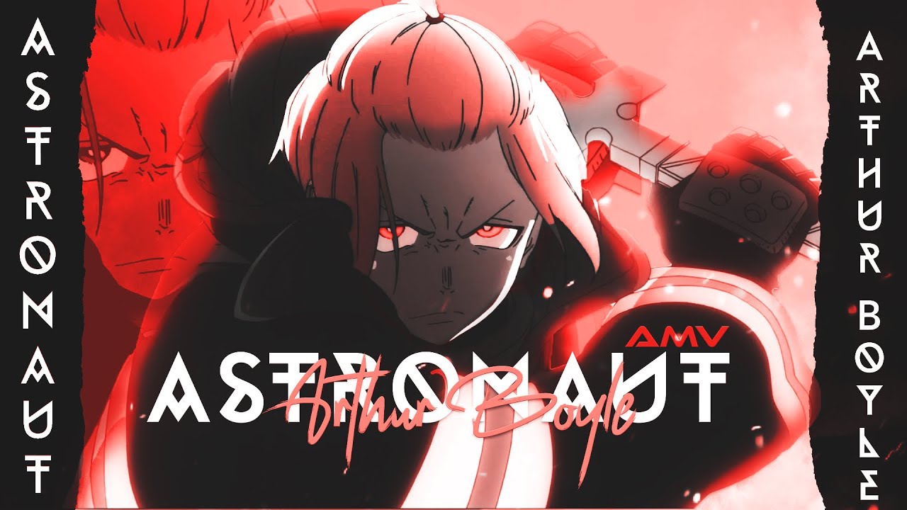🔥Fire Force(Arthur Boyle) | AMV | Astronaut In The Ocean
