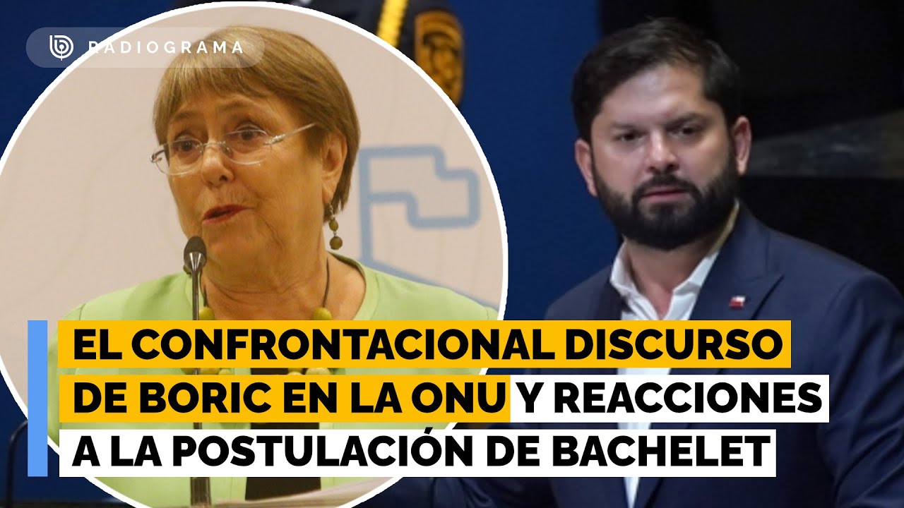 El confrontacional último discurso de Boric en la ONU y las reacciones a la postulación de Bachelet
