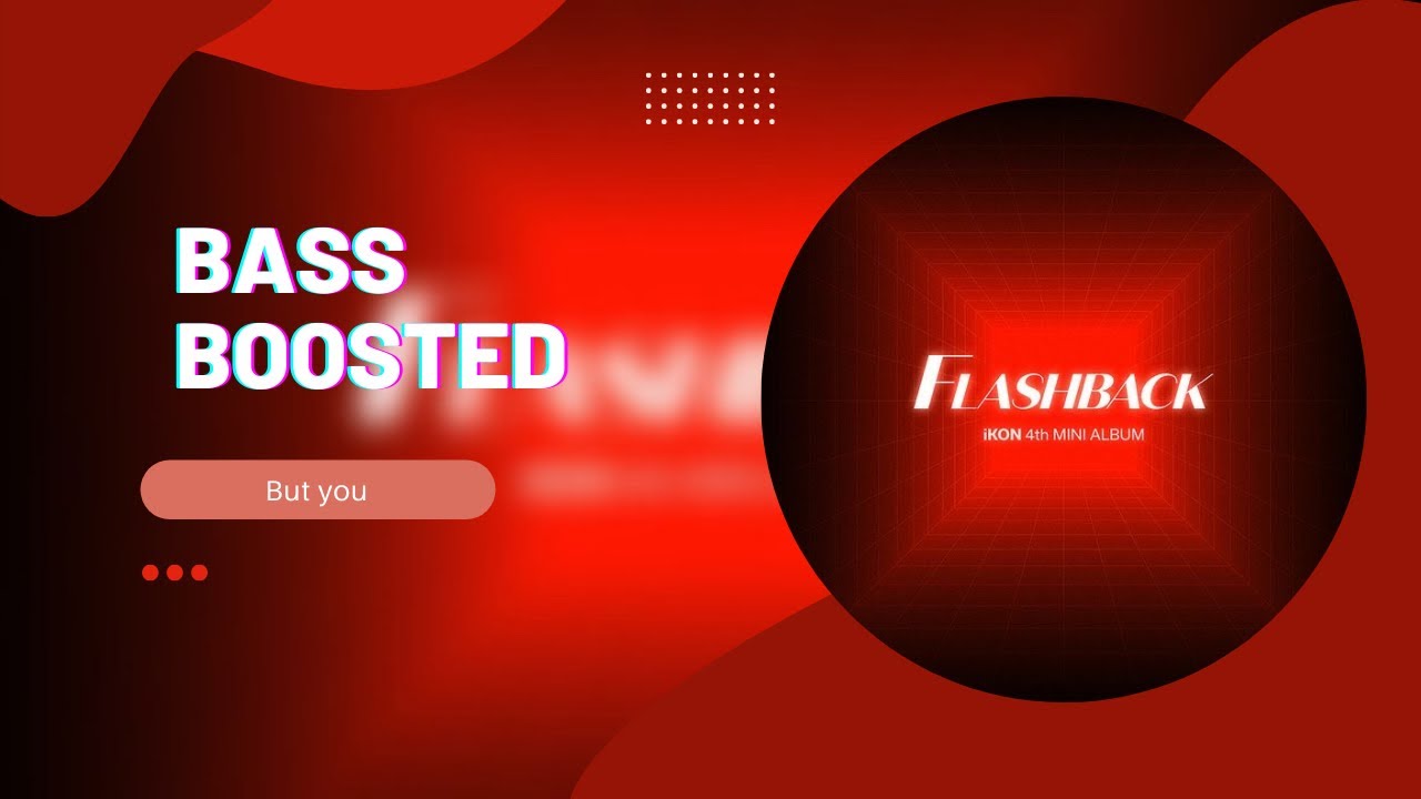 [BASS BOOSTED] iKON - BUT YOU (너라는 이유)