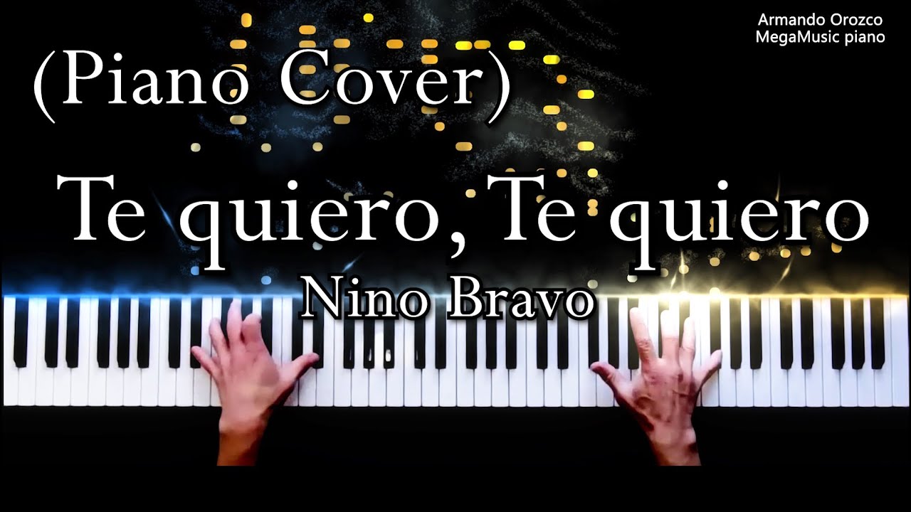 Te Quiero, Te Quiero - Nino Bravo - ( Piano Cover  - Armando Orozco )