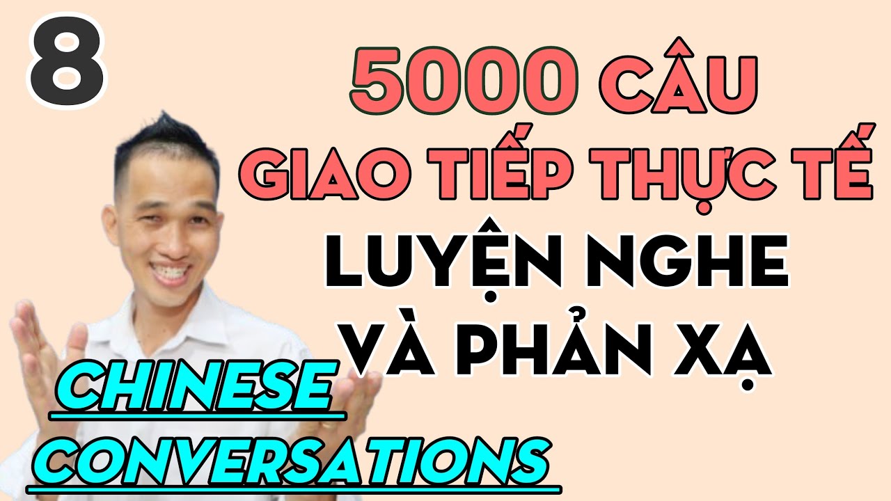 5000 câu tiếng Trung giao tiếp luyện nghe và phản xạ Bài 8. Unit 8 Learning Chinese conversations 