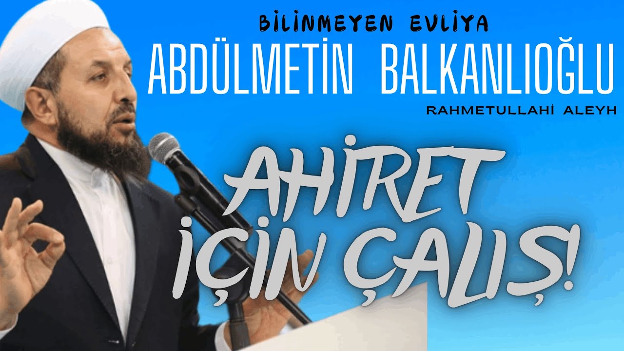 Abdülmetin Balkanlıoğlu Hoca Efendi (ra) - Ahiret İçin Çalış!