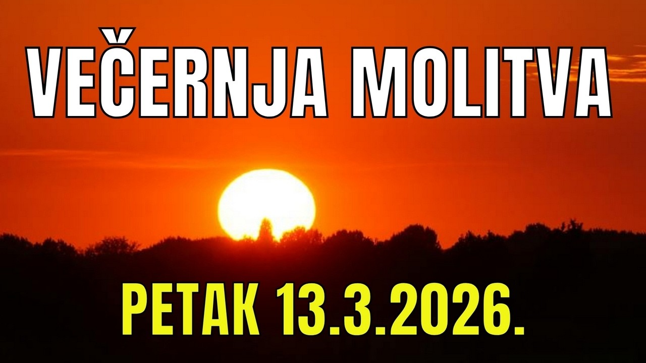 Časoslov: VEČERNJA MOLITVA  - PETAK 13.3.2026.