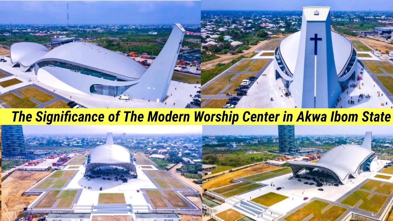 The Essence of Akwa Ibom State Intl. Worship Center