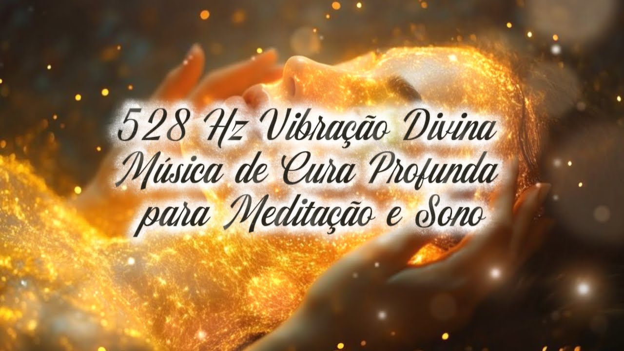 528 Hz Vibração Divina ✧ Música de Cura Profunda para Meditação e Sono #528Hz# 528HzHealing
