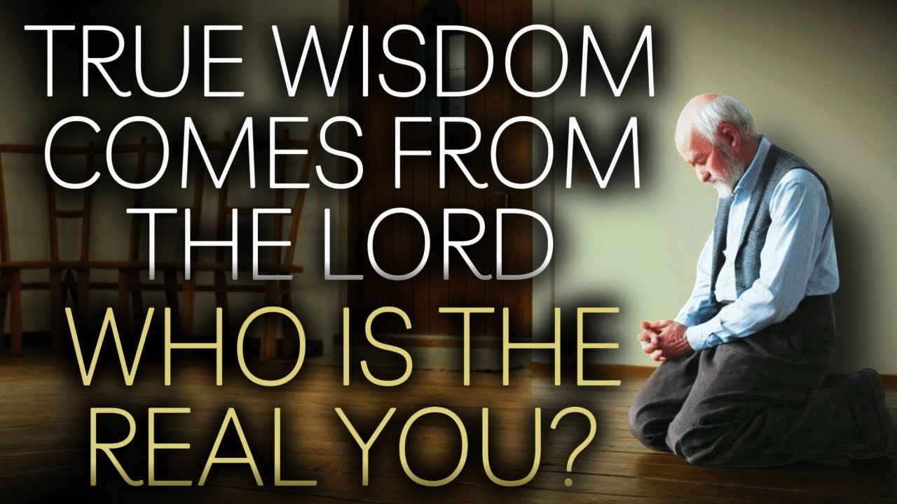 True wisdom comes from the Lord! Who is the real you? Christian Motivation, Inspiration Prayer