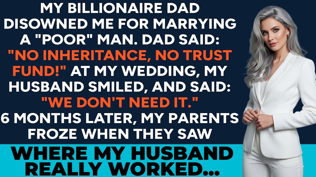 My Rich CEO Dad Cut Me Off After My Wedding—6 Months Later, He Begged My Poor Husband For A Deal
