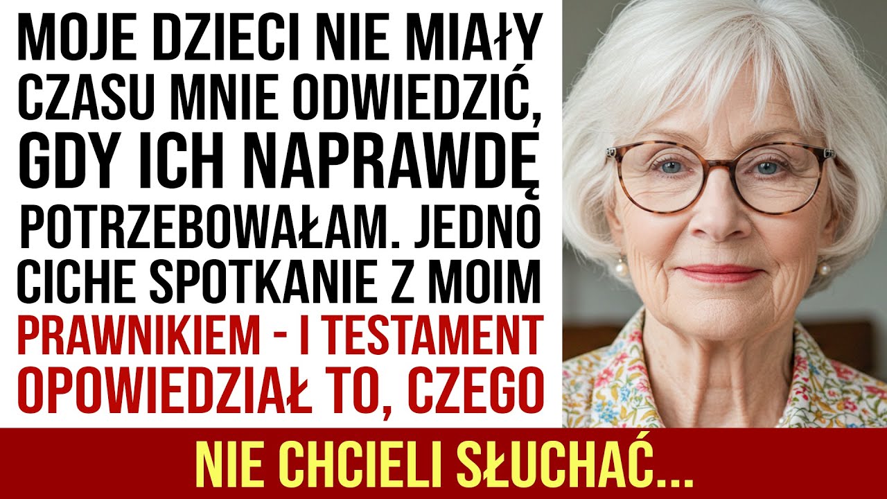 Moje Dzieci Nie Miały Czasu Mnie Odwiedzić — Ja Nie Miałam Czasu Wpisać Ich Do Testamentu...