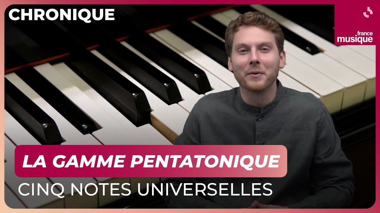 La gamme pentatonique, cinq notes universelles - MAXXI Classique