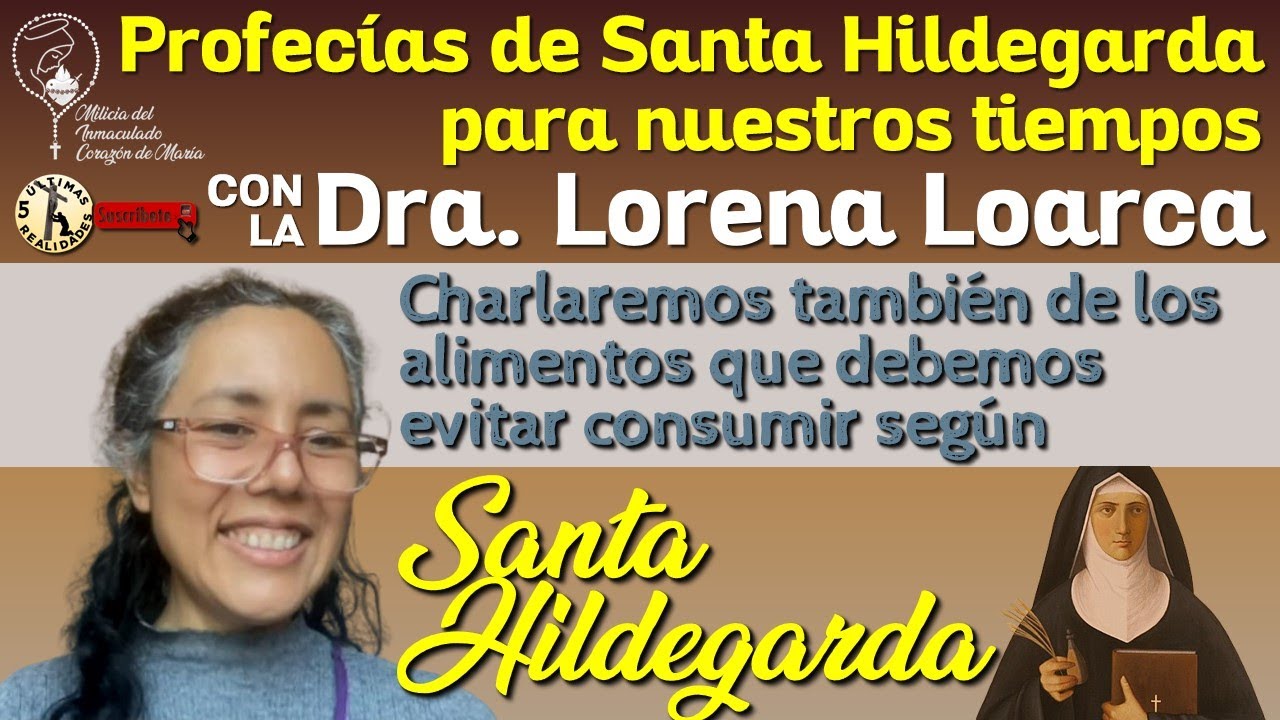 Profecías de Santa Hildegarda para nuestros Tiempos - con la Dra. Lorena Loarca