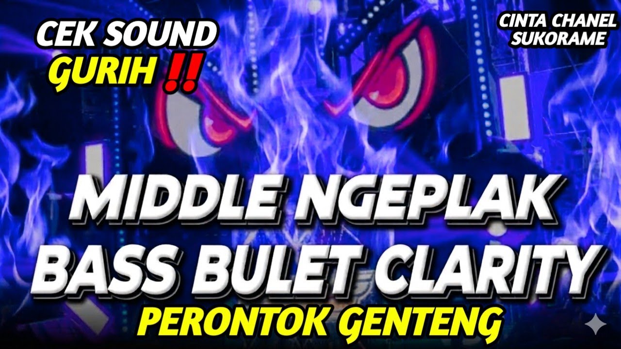 DJ CEK SOUND HOREG • MIDDLE NGEPLAK GURIH • CLARITY BASS BULET NJEDUG PERONTOK GENTENG