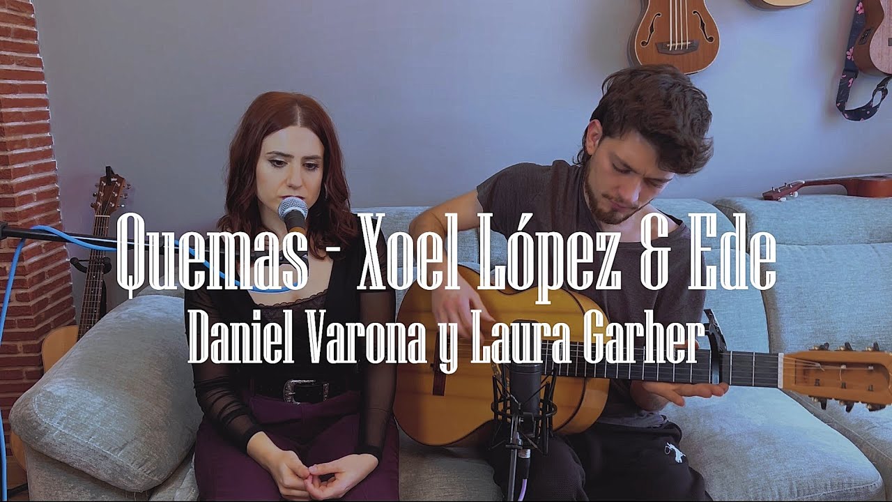 Quemas (Xoel López & Ede) cover - Daniel Varona y Laura Garher