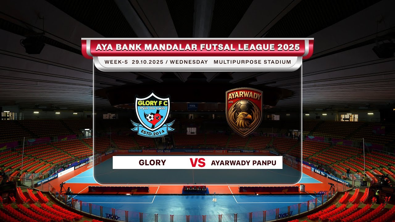 WEEK - 5 | Match - 22            GLORY FC Vs AYARWADY PANPU FC