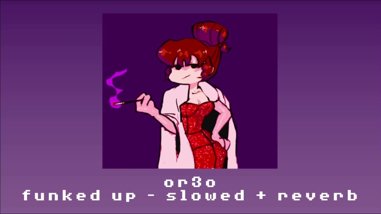 or3o - funked up (slowed + reverb)