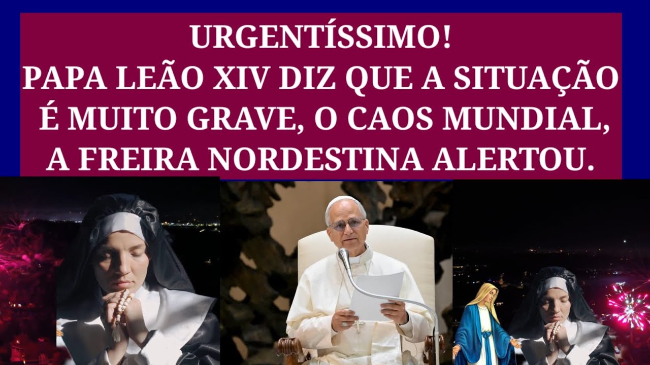 Papa Le&atilde;o Diz Que a Situa&ccedil;&atilde;o &eacute; Muito S&eacute;ria, o Caos Mundial, A Freira Nordestina Alertou.