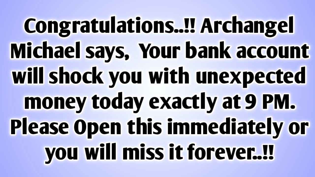 💸 Congratulations..!! Archangel Michael says,  Your bank account will shock you with unexpected..